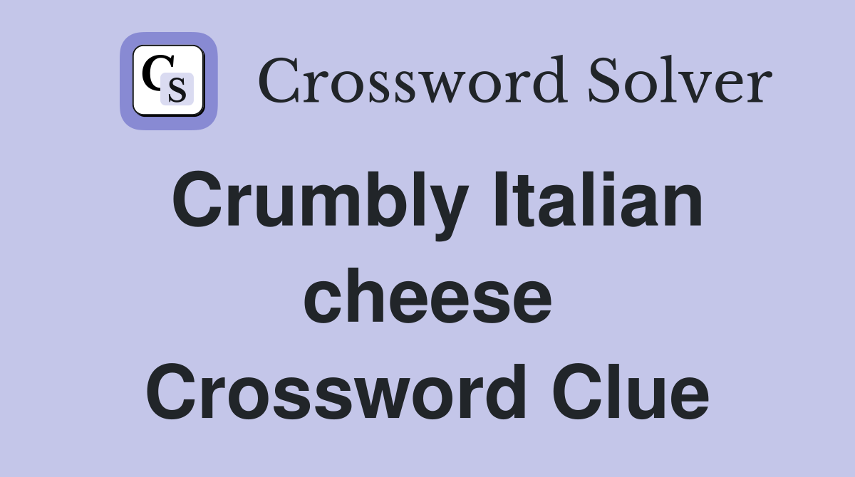 Crumbly Italian cheese Crossword Clue Answers Crossword Solver